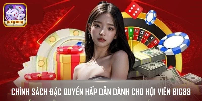 Chính sách đặc quyền hấp dẫn dành cho hội viên BIG88