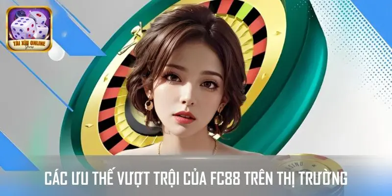 Các ưu thế vượt trội của FC88 trên thị trường
