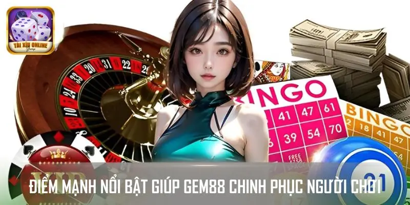Điểm mạnh nổi bật giúp GEM88 chinh phục người chơi