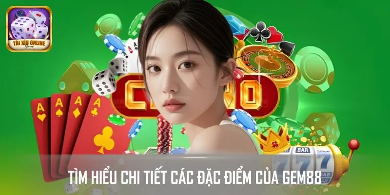 Tìm hiểu chi tiết các đặc điểm của GEM88