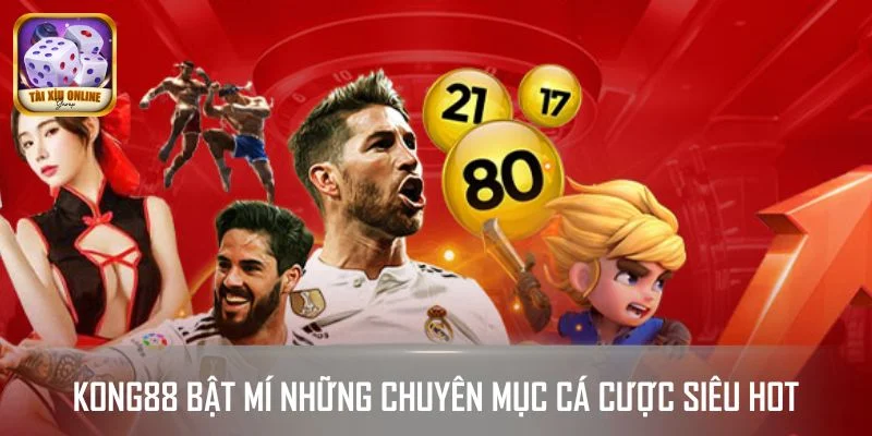 KONG88 bật mí những chuyên mục cá cược siêu hot