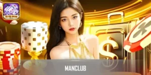 MANCLUB - Chuyên Nghiệp Minh Bạch Và Đầy Cơ Hội Chiến Thắng