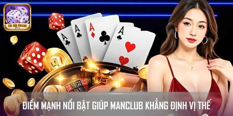 Những điểm mạnh nổi bật giúp MANCLUB khẳng định vị thế
