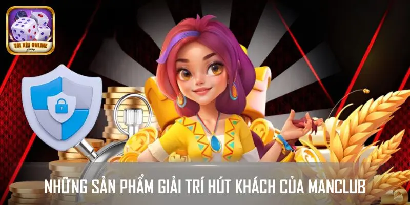 Những sản phẩm giải trí hút khách của MANCLUB