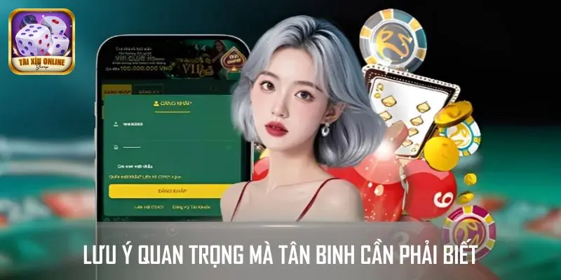 Một số lưu ý quan trọng mà tân binh cần phải biết khi đăng nhập tài xỉu