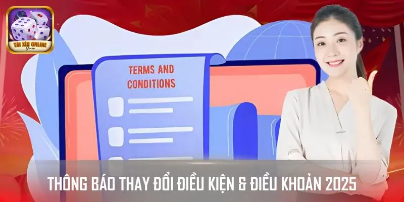 Thông báo thay đổi điều kiện & điều khoản 2025