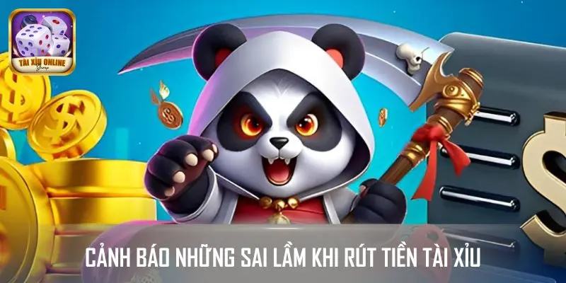 Cảnh báo những sai lầm khi rút tiền tài xỉu và cách tránh