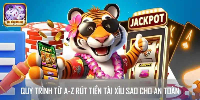 Quy trình từ A-Z rút tiền tài xỉu sao cho an toàn và nhanh chóng